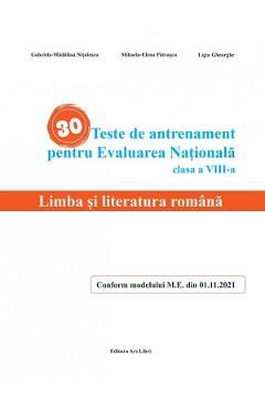 30 Teste De Antrenament Pentru Evaluarea Nationala. Limba Si Literatura Romana - Clasa 8 - Gabriela-madalina Nitulescu, Mihaela-elena Patrascu, Ligia Gheorghe