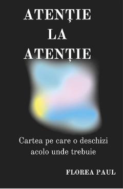 Atentie la atentie – Florea Paul De La Libris.ro Carti Dezvoltare Personala 2023-10-03