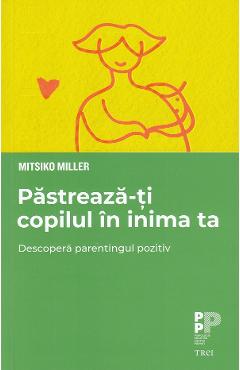 Pastreaza-ti copilul in inima ta - Mitsiko Miller