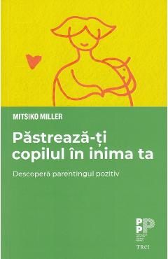 Pastreaza-ti copilul in inima ta - Mitsiko Miller