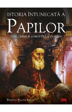 Istoria intunecata a papilor - Brenda Ralph Lewis - ALL