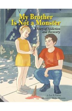 My brother is not a monster: a story of addiction and recovery - lee s. varon