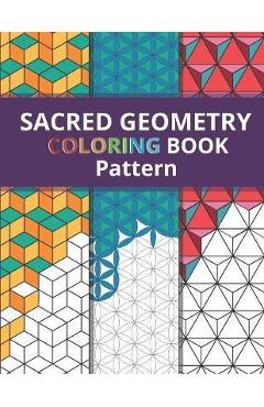 Sacred Geometry Pattern Coloring Book: Simply Beautiful Yet Complex Design for Kids and Adult / One Side Printing to Prevent Back Side Bleed / Stress - Spiritual Math Art Xv