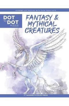 Fantasy & Mythical Creatures - Dot to Dot Puzzle (Extreme Dot Puzzles with over 15000 dots) by Modern Puzzles Press: Extreme Dot to Dot Books for Adul - Catherine Adams
