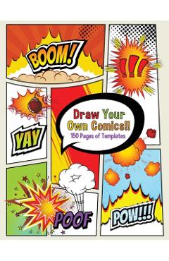 Draw Your Own Comics! 150 pages of blank templates for kids and adults - Boomer Press