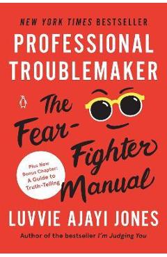 Professional Troublemaker: The Fear-Fighter Manual - Luvvie Ajayi Jones