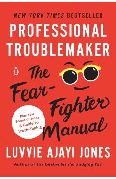 Professional Troublemaker: The Fear-Fighter Manual - Luvvie Ajayi Jones