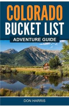 Colorado Bucket List Adventure Guide - Don Harris