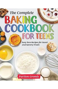 The Complete Baking Cookbook for Teens - Partion Gromle