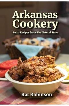 Arkansas Cookery: Retro Recipes from The Natural State