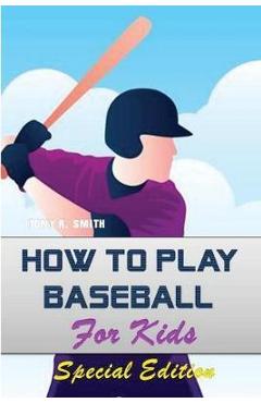 How to play Baseball for Kids: Special Edition - Tony R. Smith