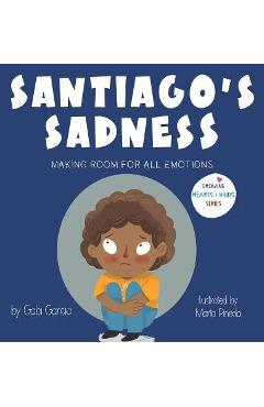 Santiago\'s Sadness: Making room for all emotions - Gabi Garcia