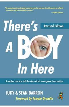 There\'s a Boy in Here, Revised Edition: A Mother and Son Tell the Story of His Emergence from the Bonds of Autism - Sean Barron
