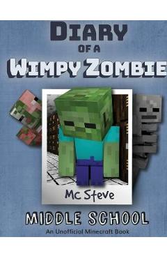 Diary of a Minecraft Wimpy Zombie Book 1: Middle School (Unofficial Minecraft Series) - Mc Steve