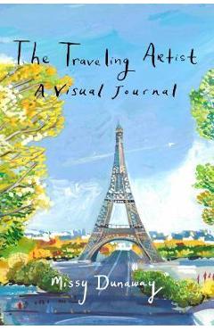 The Traveling Artist: A Visual Journal - Missy Dunaway