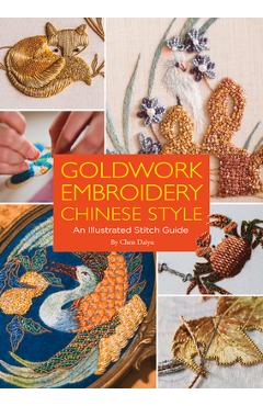 Goldwork Embroidery Chinese Style: An Illustrated Stitch Guide - Daiyu Chen