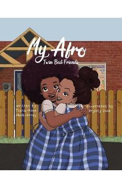 My Afro: My Twin Best Friend - Tiana-rose Akoh-arrey