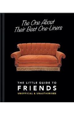 The One about Their Best One-Liners: The Little Guide to Friends-Unofficial & Unauthorized - Hippo! Orange