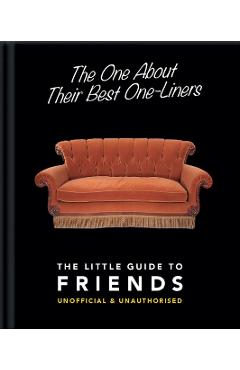 The One about Their Best One-Liners: The Little Guide to Friends-Unofficial & Unauthorized - Hippo! Orange