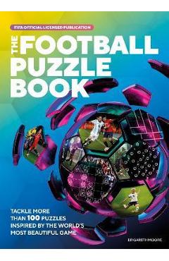 The Fifa Football Puzzle Book: Tackle More Than 100 Puzzles Inspired by the World\'s Most Beautiful Game - Gareth Moore