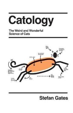Catology: The Weird and Wonderful Science of Cats - Stefan Gates
