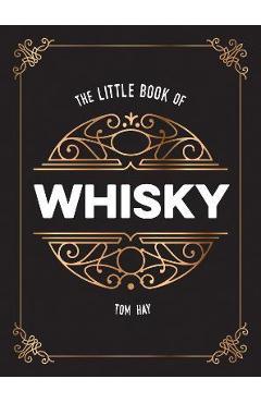 The Little Book of Whiskey: The Perfect Gift for Lovers of the Water of Life