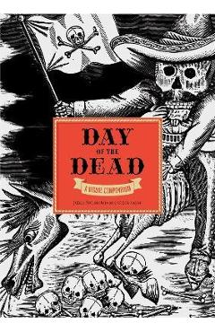 The Day of the Dead: A Visual Compendium - Chlo� Sayer