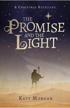 The Promise and the Light: A Christmas Retelling - Katy Morgan