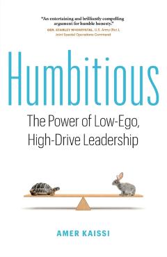 Humbitious: The Power of Low-Ego, High-Drive Leadership - Amer Kaissi