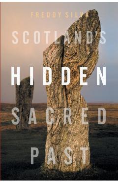 Scotland's Hidden Sacred Past - Freddy Silva