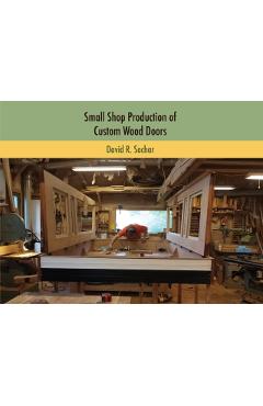 Small Shop Production of Custom Wood Doors - David R. Sochar