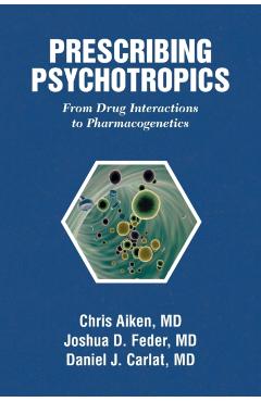 Prescribing Psychotropics: From Drug Metabolism to Genetics: From Drug Interactions to Genetics - Chris Aiken