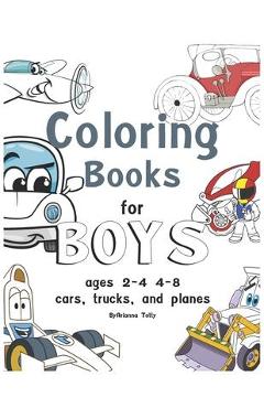 coloring books for boys ages 2-4 4-8, cars, trucks, and planes: coloring books for boys ages 2-4 - Arianna Totty