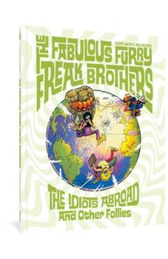 The Fabulous Furry Freak Brothers: The Idiots Abroad and Other Follies - Gilbert Shelton