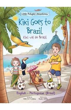 Kiki Goes to Brazil / Kiki Vai Ao Brasil - Bilingual English and Portuguese (Brazil) Edition: Children\'s Picture Book - Victor Dias De Oliveira Santos