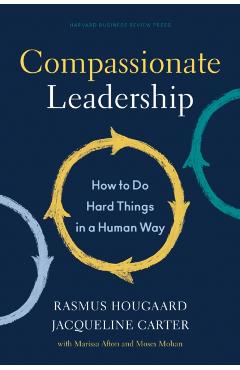 Compassionate Leadership: How to Do Hard Things in a Human Way - Rasmus Hougaard