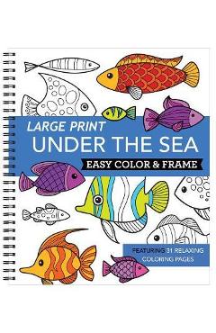 Large Print Easy Color & Frame - Under the Sea (Adult Coloring Book) - New Seasons