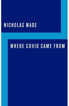 Where Covid Came from - Nicholas Wade