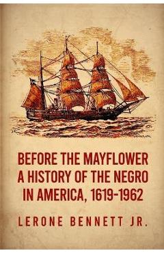 Before the Mayflower: A History of the Negro in America, 1619-1962 Paperback - Lerone Bennett