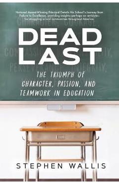 Dead Last: The Triumph of Character, Passion, and Teamwork in Education - Stephen Wallis