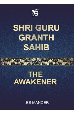 Shri Guru Granth Sahib: The Awakener - Bs Mander