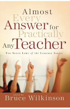 Almost Every Answer for Practically Any Teacher: The Seven Laws of the Learner Series - Bruce Wilkinson