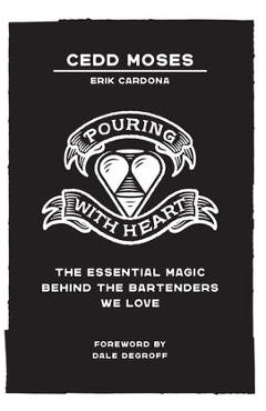 Pouring with Heart: The Essential Magic behind the Bartenders We Love - Cedd Moses