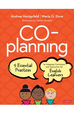 Co-Planning: Five Essential Practices to Integrate Curriculum and Instruction for English Learners - Andrea Honigsfeld
