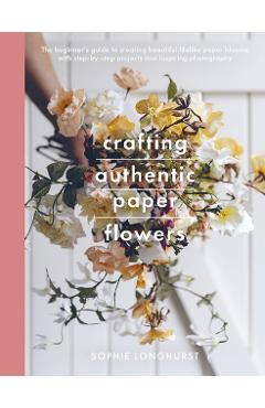 Crafting Authentic Paper Flowers - Sophie Longhurst