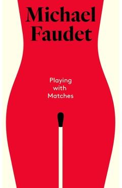 Playing with Matches - Michael Faudet