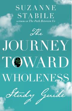 The Journey Toward Wholeness Study Guide - Suzanne Stabile