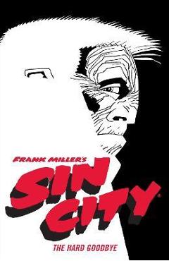 Frank Miller\'s Sin City Volume 1: The Hard Goodbye (Fourth Edition) - Frank Miller