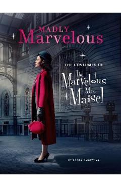 Madly Marvelous: The Costumes of the Marvelous Mrs. Maisel - Donna Zakowska