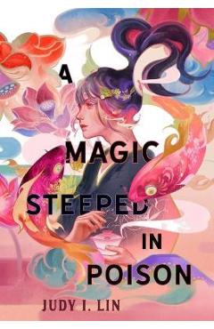 A Magic Steeped in Poison - Judy I. Lin